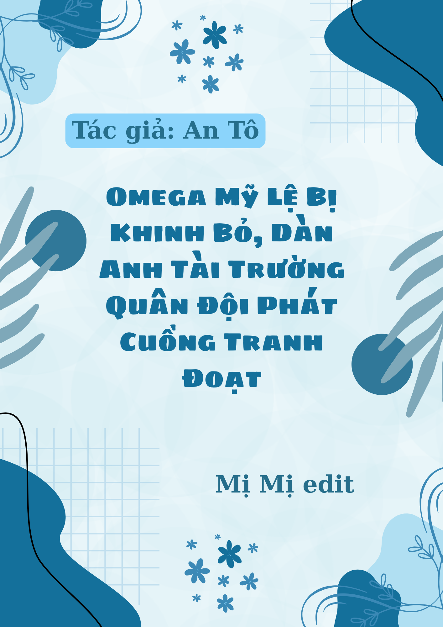 [Ngôn tình-ABO] Omega Mỹ Lệ Bị Khinh Bỏ, Dàn Anh Tài Trường Quân Đội Phát Cuồng Tranh Đoạt